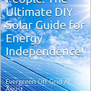 POWER TO THE PEOPLE: THE ULTIMATE DIY SOLAR GUIDE FOR ENERGY INDEPENDENCE!